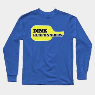 Dink Responsibly. Long Sleeve T-Shirt